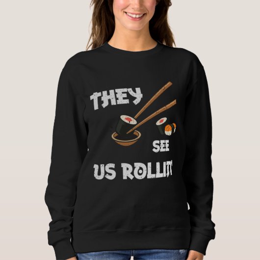 Humor They see us rollin  Sushi Sayings スウェットシャツ (正面)
