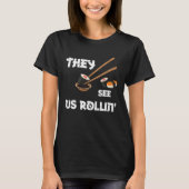 Humor They see us rollin Sushi Sayings Tシャツ (正面)