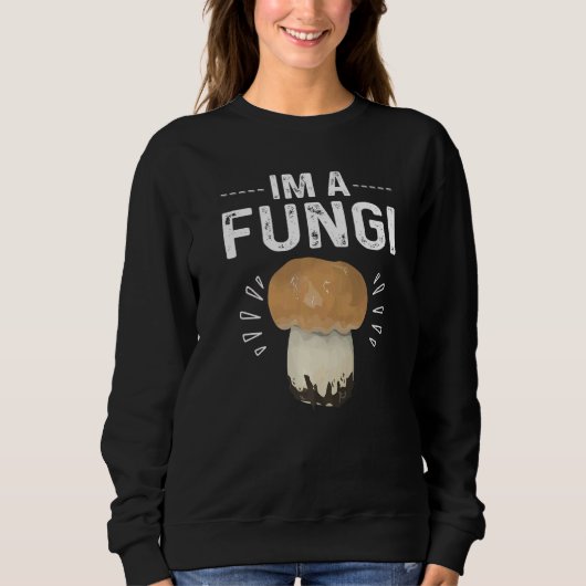 Humorous Sarcasm Im A Fungi Cool Mushroom Parody スウェットシャツ (正面)
