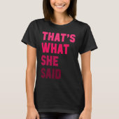 Humorous Sarcastic Famous Joke That's What She Sai Tシャツ (正面)