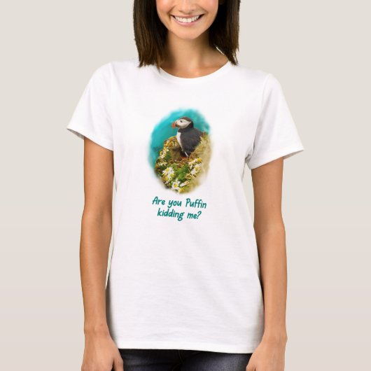 Humorous T-shirt- Are You Puffin Kidding Me? Tシャツ (正面)