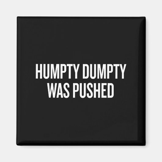 Humpty Dumpty Was Pushed Funny Quote  マグネット (正面)