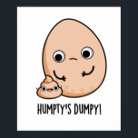 Humpty's Dumpy Funny Egg Poop Pun  ポスター<br><div class="desc">Humpty's Dumpy Funny Egg Poop Pun features a cute egg with a small poop. Perfect pun gift for family and friends who love cute nursery rhyme egg puns.</div>