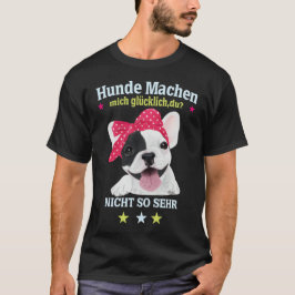 Hunde Machen Mich Glücklich – Und Du? Tシャツ