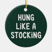 Hung Like A Stocking Christmas Funny Sarcastic セラミックオーナメント (正面)