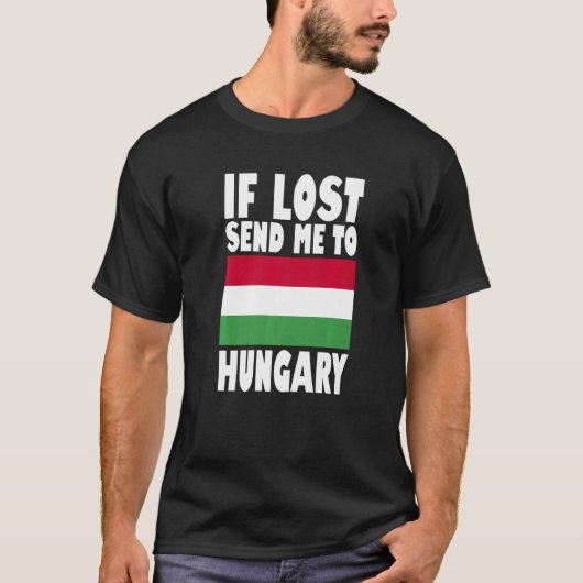 Hungary Flag Design If lost send me to Hungary Pr Tシャツ (正面)