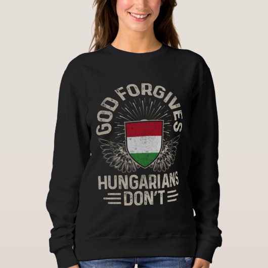 Hungary Flag God Forgives Hungarians Don t スウェットシャツ (正面)