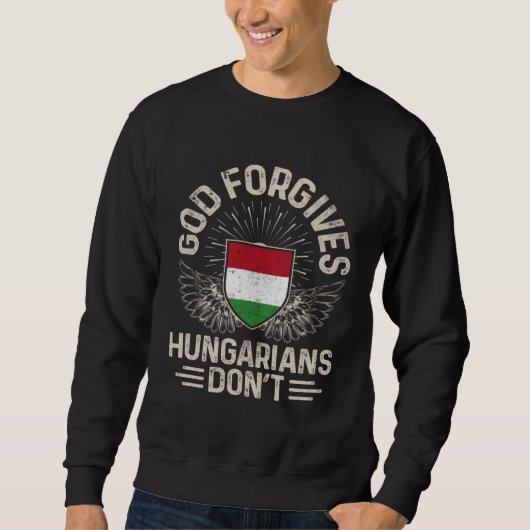 Hungary Flag God Forgives Hungarians Don t スウェットシャツ (正面)