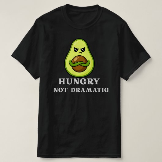 Hungry Not Dramatic Funny Avocado Food Humor Tシャツ (デザイン正面)
