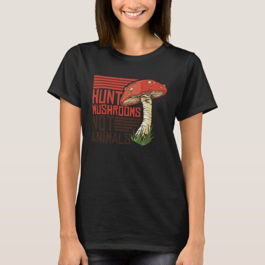 Hunt Mushrooms Not Animals Veggie Vegetarian Tシャツ (正面)