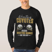 Hunting Coyotes Because Shooting Ranges Are Too Ea Tシャツ (正面)