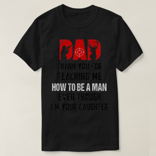 Hunting Dad Thank You For Teaching Me How To Be A Tシャツ (デザイン正面)