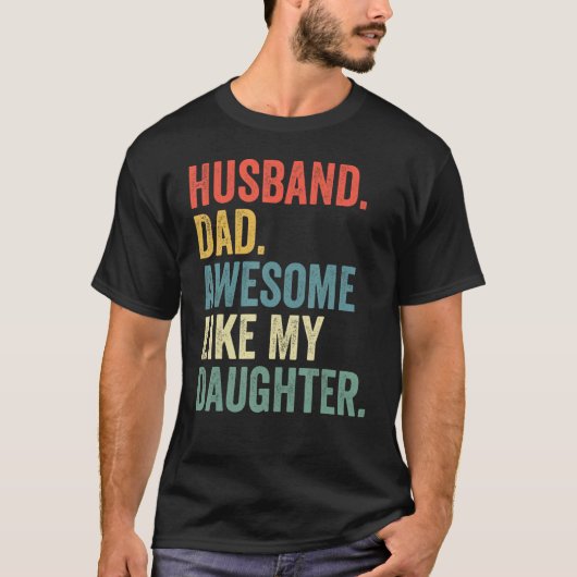 Husband Dad Awesome Like My Daughter Father's Day Tシャツ (正面)