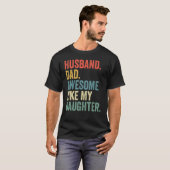 Husband Dad Awesome Like My Daughter Father's Day Tシャツ (正面フル)