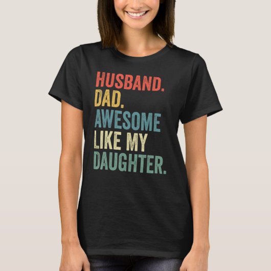 Husband Dad Awesome Like My Daughter Father's Day  Tシャツ (正面)