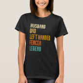 Husband Dad Left Handed Fencer Legend Fencing Fenc Tシャツ (正面)