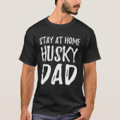 Husky Stay Home  Dog Dad  Idea Tシャツ (正面)
