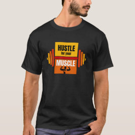Hustle for Your Muscle – Motivational Gym Tee for  Tシャツ