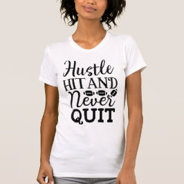 Hustle Hit and Never Quit American Football Quote Tシャツ