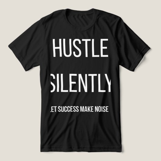 Hustle In Silence Let Success Make The NoisT-Shirt トライブレンドＴシャツ (デザイン正面)