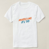  Hustle Like It's '99 Tシャツ (デザイン正面)