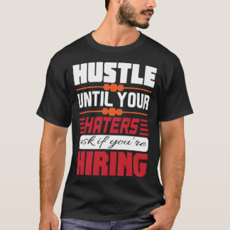 HUSTLE until your HATERS HIRING Basic Dark T-Shirt Tシャツ