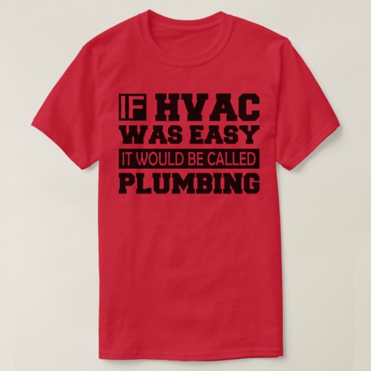 HVAC もし HVACは簡単で、これを給排水衛生設備配管と呼ぶ Tシャツ (デザイン正面)
