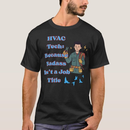 HVAC Tech Shirt Funny Because Badass Isn’t a Job T Tシャツ (正面)