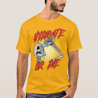 Hydrate or Die Tシャツ