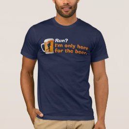 Iつは走りますが、…ビールのためにここだけいます! Tシャツ