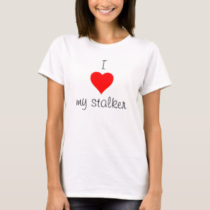 Iハート私のストーカー Tシャツ