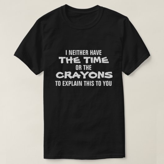 I説明する時期かクレヨンを持たないで下さい Tシャツ (デザイン正面)