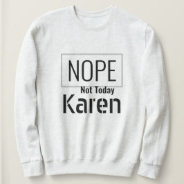 I 2020生き延び - Nope Not Today Karen Sweatshirt スウェットシャツ