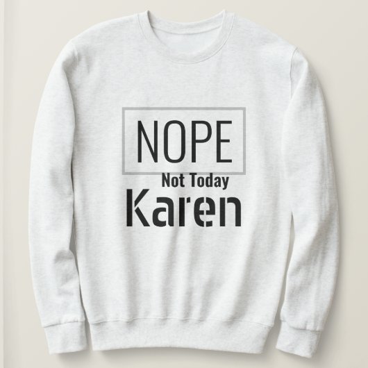 I 2020生き延び - Nope Not Today Karen Sweatshirt スウェットシャツ (デザイン正面)