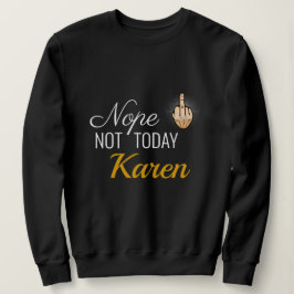 I 2020生き延び - Nope Not Today Karen Sweatshirt スウェットシャツ