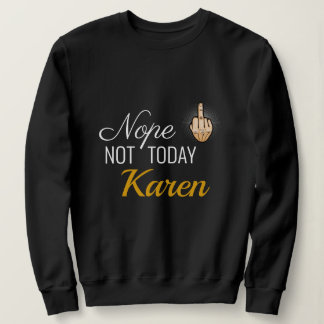 I 2020生き延び - Nope Not Today Karen Sweatshirt スウェットシャツ