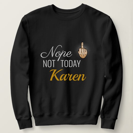 I 2020生き延び - Nope Not Today Karen Sweatshirt スウェットシャツ (デザイン正面)