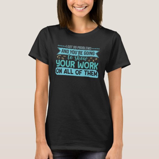 I 99問題得はあなたの仕事を示す数学先生番号 Tシャツ (正面)