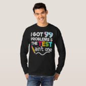 I 99 Problems 得 Test Day For Teacheやる気を起こさせる(テスト日) Tシャツ (正面フル)