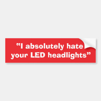 “I absolutely hate your LED headlights” sticker. バンパーステッカー