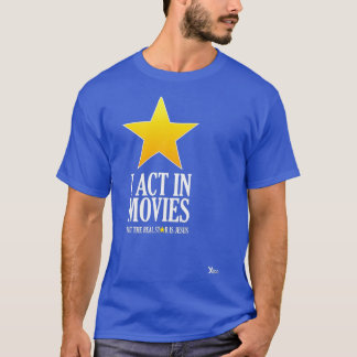 I Act In Movies But Jesus the Real Star Tシャツ