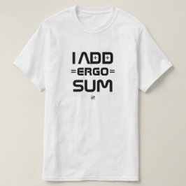 I Add Ergo Sum – Philosophy Geek Pun Tシャツ