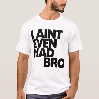 I Aintの気違いのbro Tシャツ