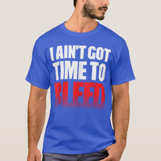 I AINT GOTIMEO BLEED retro 80s 90s action no paina Tシャツ