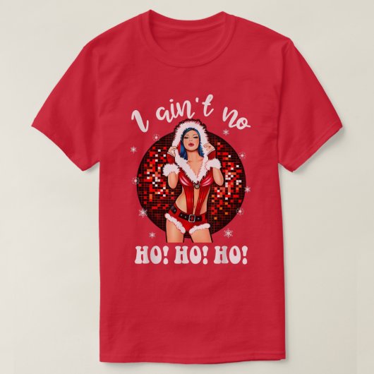 I Aint No HohoHoレディーノエルのコスチュームメリー、Christma Tシャツ (デザイン正面)