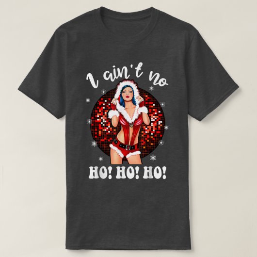 I Aint No HohoHo Lady Noel Costume, Merry Christma Tシャツ (デザイン正面)