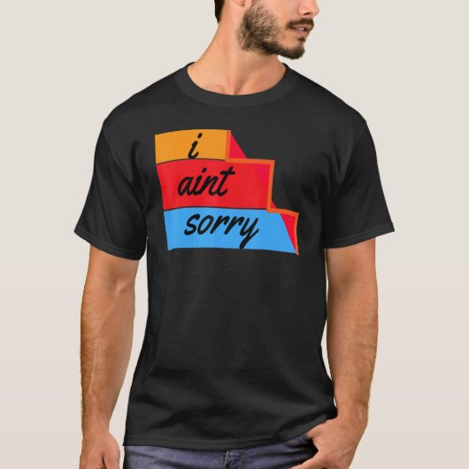 I Ain't Sorry Sarcastic Quote Tシャツ (正面)