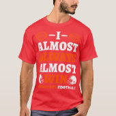 I Almost Always Almost Win At Fantasy Football gir Tシャツ (正面)