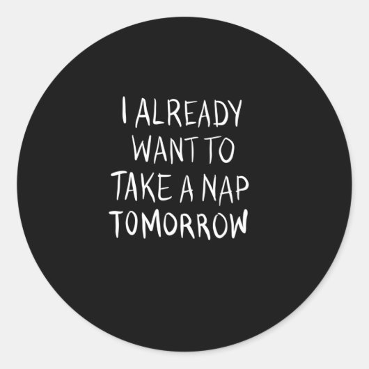 I already want to take a nap tomorrow ラウンドシール (正面)