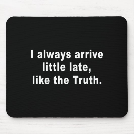 I Always Arrive Little Late Like The Truth Funny S マウスパッド (正面)